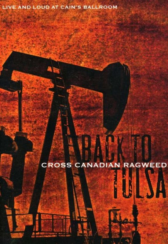 Cover for Cross Canadian Ragweed · Back to Tulsa: Live &amp; Loud at Cain's Ballroom (DVD) (2006)