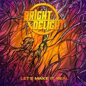 Cover for Bright Delight · Let's Make It Real (CD) (2019)