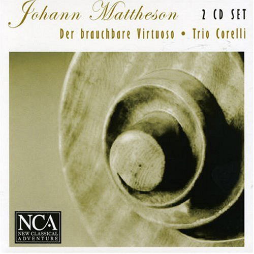 Mattheson: Der Brauchbare Virtuoso - Trio Corelli - Musikk - NCA - 4019272601439 - 2012