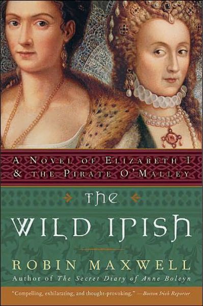 Cover for Robin Maxwell · The Wild Irish: a Novel of Elizabeth I and the Pirate O'malley (Paperback Bog) [Reprint edition] (2004)