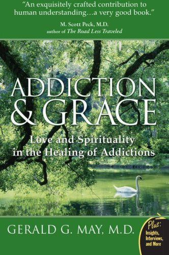 Addiction And Grace: Love And Spirituality In The Healing Of Addictions - Gerald G MD. May - Böcker - HarperCollins Publishers Inc - 9780061122439 - 2007