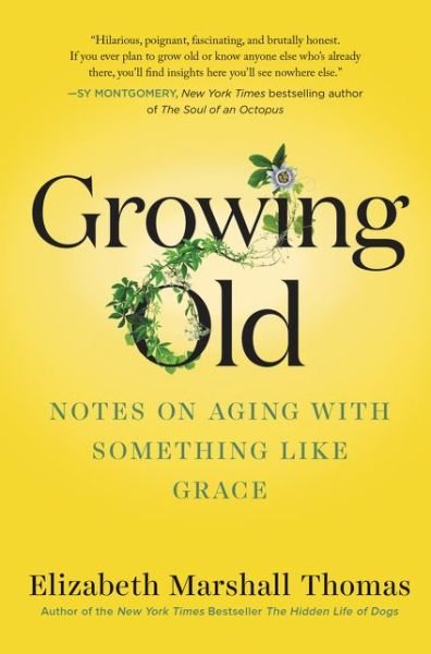 Cover for Elizabeth Marshall Thomas · Growing Old: Notes on Aging with Something like Grace (Hardcover Book) (2020)