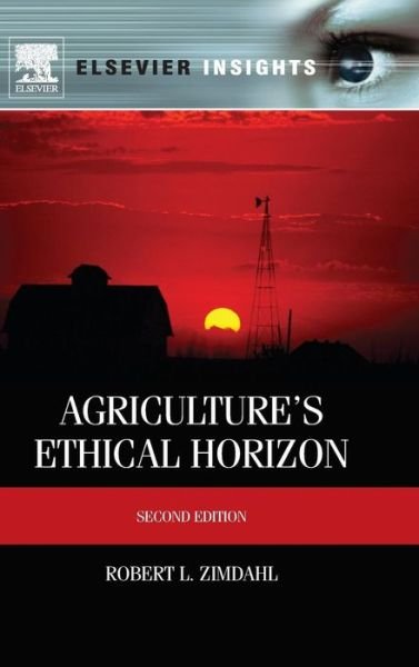 Agriculture's Ethical Horizon - Zimdahl, Robert L (Professor of Weed Science, Colorado State University, CO, USA) - Kirjat - Elsevier Science Publishing Co Inc - 9780124160439 - maanantai 30. tammikuuta 2012