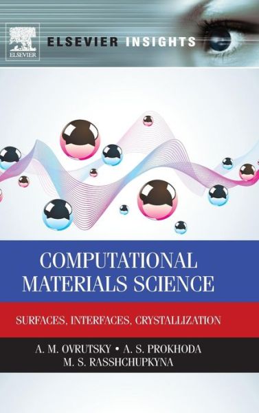 Cover for Ovrutsky, A.M. (Oles Gonchar Dnipropetrovs'k National University, Ukraine) · Computational Materials Science: Surfaces, Interfaces, Crystallization (Hardcover Book) (2013)