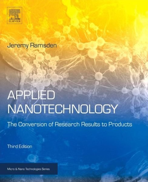 Cover for Ramsden, Jeremy (Chair of Nanotechnology, Cranfield University, UK) · Applied Nanotechnology: The Conversion of Research Results to Products - Micro &amp; Nano Technologies (Paperback Book) (2018)