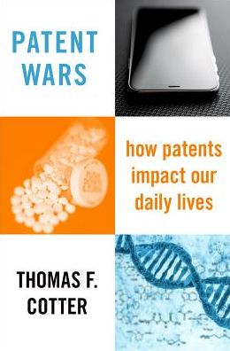 Cover for Cotter, Thomas F. (Professor of Law, Professor of Law, University of Minnesota Law School) · Patent Wars: How Patents Impact Our Daily Lives (Hardcover Book) (2018)