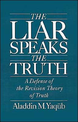 Cover for Yaqub, Aladdin M. (Assistant Professor, Department of Philosophy, Assistant Professor, Department of Philosophy, University of New Mexico) · The Liar Speaks the Truth: A Defense of the Revision Theory of Truth (Inbunden Bok) (1993)