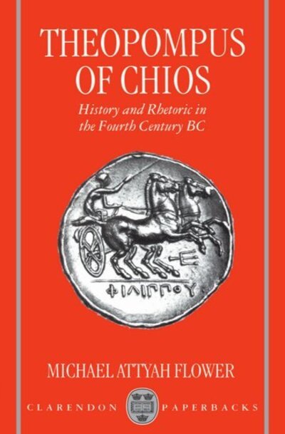 Cover for Flower · Theopompus of Chios: History and Rhetoric in the Fourth Century BC (Paperback Book) (1997)