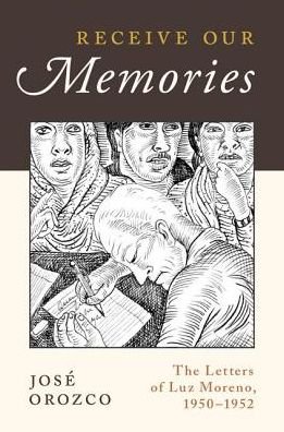Cover for Orozco, Jose (Associate Professor, Associate Professor, Whittier College) · Receive Our Memories: The Letters of Luz Moreno, 1950-1952 (Paperback Bog) (2017)