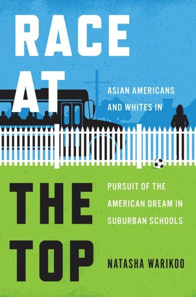 Cover for Natasha Warikoo · Race at the Top: Asian Americans and Whites in Pursuit of the American Dream in Suburban Schools (Taschenbuch) (2024)