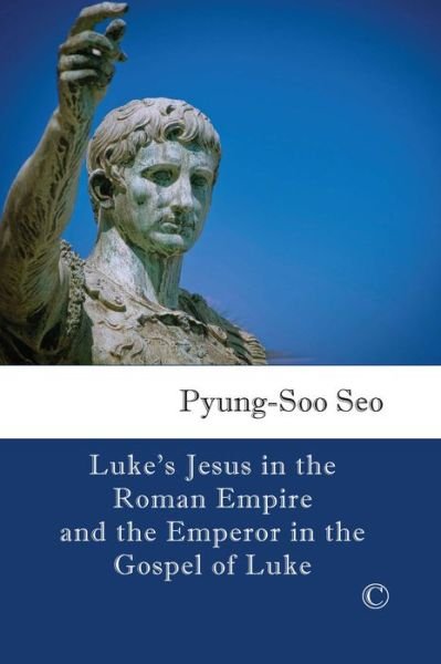 Cover for Pyung Soo Seo · Luke's Jesus in the Roman Empire and the Emperor in the Gospel of Luke (Taschenbuch) (2015)