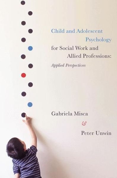 Child and Adolescent Psychology for Social Work and Allied Professions: Applied Perspectives - Misca, Gabriela (University of Worcester Department of Psychology, Worcester) - Böcker - Bloomsbury Publishing PLC - 9780230368439 - 23 oktober 2018