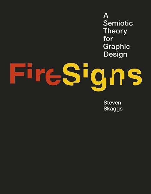 Cover for Skaggs, Steven (Professor of Design, University of Louisville) · FireSigns: A Semiotic Theory for Graphic Design - Design Thinking, Design Theory (Gebundenes Buch) (2017)