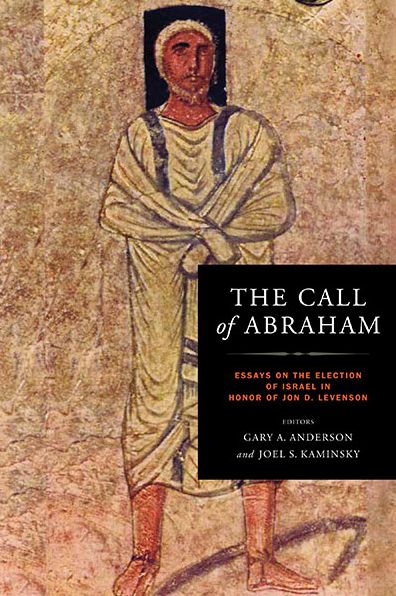 Cover for Joel Kaminsky · The Call of Abraham: Essays on the Election of Israel in Honor of Jon D. Levenson - Christianity and Judaism in Antiquity (Hardcover Book) (2013)