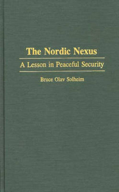 Cover for Bruce O. Solheim · The Nordic Nexus: A Lesson in Peaceful Security (Hardcover Book) (1994)