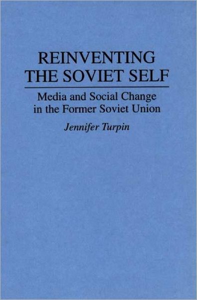Cover for Jennifer Turpin · Reinventing the Soviet Self: Media and Social Change in the Former Soviet Union (Hardcover Book) (1995)