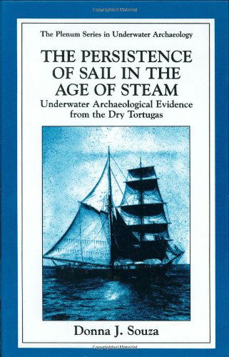 Cover for Donna J. Souza · The Persistence of Sail in the Age of Steam: Underwater Archaeological Evidence from the Dry Tortugas - The Springer Series in Underwater Archaeology (Hardcover Book) [1998 edition] (1998)