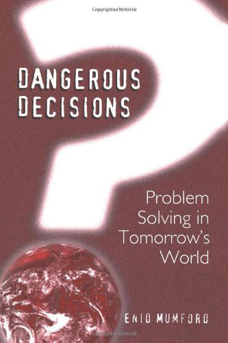 Cover for E. Mumford · Dangerous Decisions: Problem Solving in Tomorrow's World (Paperback Book) [1999 edition] (1999)