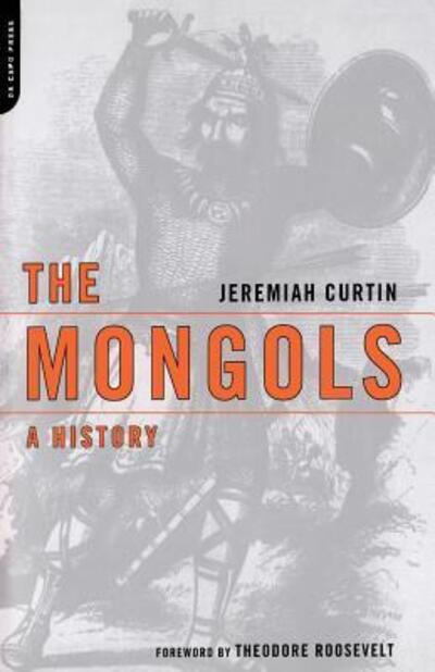 The Mongols: A History - Jeremiah Curtin - Books - Hachette Books - 9780306812439 - March 20, 2003