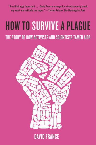 How to Survive a Plague: The Story of How Activists and Scientists Tamed AIDS - David France - Boeken - Knopf Doubleday Publishing Group - 9780307745439 - 3 oktober 2017
