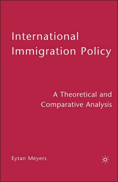 Cover for Eytan Meyers · International Immigration Policy: A Theoretical and Comparative Analysis (Hardcover bog) (2004)