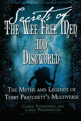 Secrets of the Wee Free men and Discworld: the Myths and Legends of Terry Pratchett's Multiverse - Carrie Pyykkonen - Books - St. Martin's Griffin - 9780312372439 - April 15, 2008