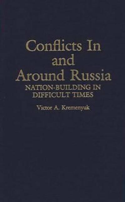 Cover for Victor Kremenyuk · Conflicts in and Around Russia: Nation-Building in Difficult Times (Hardcover Book) (1994)