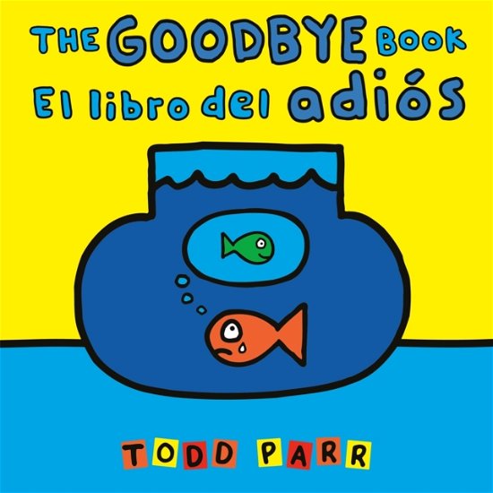 Cover for Todd Parr · The Goodbye Book / El libro del adios (Paperback Book) (2024)