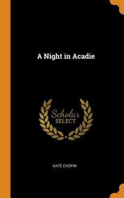 Cover for Kate Chopin · A Night in Acadie (Hardcover Book) (2018)