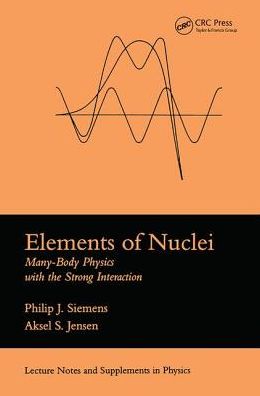 Cover for Philip J. Siemens · Elements Of Nuclei: Many-body Physics With The Strong Interaction (Hardcover Book) (2019)