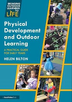 Cover for Bilton, Helen (University of Reading, UK) · Physical Development and Outdoor Learning: A Practical Guide for the Early Years - Bringing Outdoor Learning to Life (Paperback Book) (2025)