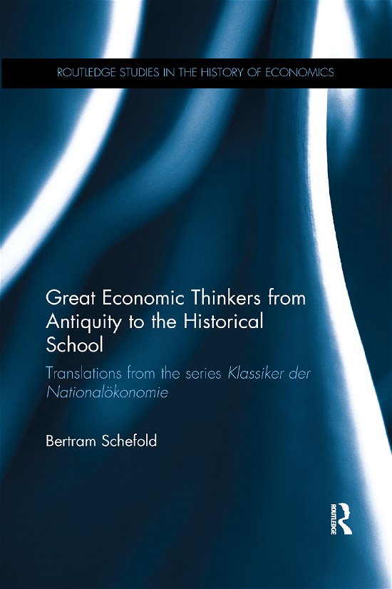 Great Economic Thinkers from Antiquity to the Historical School: Translations from the series Klassiker der National?konomie - Routledge Studies in the History of Economics - Bertram Schefold - Książki - Taylor & Francis Ltd - 9780367864439 - 12 grudnia 2019