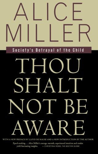 Thou Shalt Not Be Aware: Society's Betrayal of the Child - Alice Miller - Books - Farrar, Straus & Giroux Inc - 9780374525439 - October 15, 1998