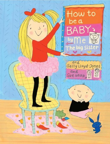How to Be a Baby . . . by Me, the Big Sister (How to Series) - Sally Lloyd-jones - Książki - Schwartz & Wade - 9780375838439 - 13 lutego 2007