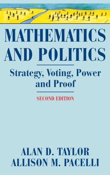 Mathematics and Politics: Strategy, Voting, Power, and Proof - Alan D. Taylor - Books - Springer-Verlag New York Inc. - 9780387776439 - September 5, 2008