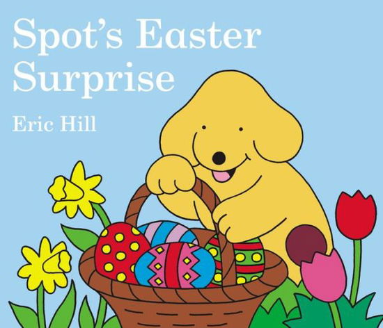 Spot's Easter Surprise - Spot - Eric Hill - Books - Penguin Young Readers Group - 9780399247439 - February 11, 2020