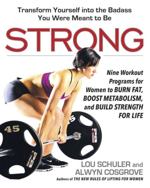 Cover for Lou Schuler · Strong: Nine Workout Programs for Women to Burn Fat, Boost Metabolism, and Build Strength for Life (Paperback Book) (2016)