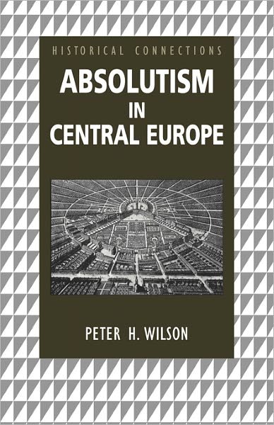 Cover for Peter Wilson · Absolutism in Central Europe - Historical Connections (Paperback Bog) (2000)