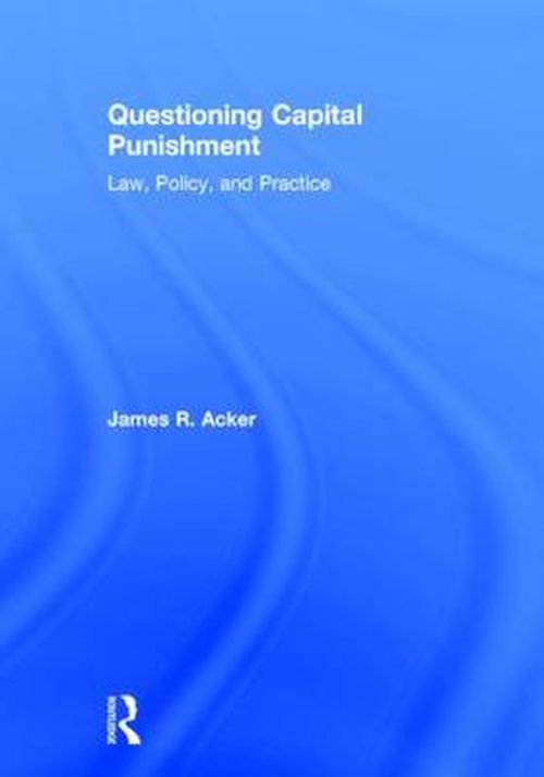 Cover for Acker, James R. (University at Albany, USA) · Questioning Capital Punishment: Law, Policy, and Practice - Criminology and Justice Studies (Hardcover Book) (2014)