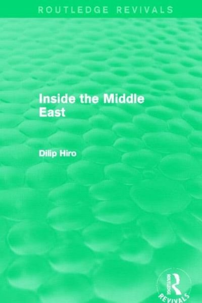 Inside the Middle East (Routledge Revivals) - Routledge Revivals - Dilip Hiro - Books - Taylor & Francis Ltd - 9780415824439 - February 27, 2013
