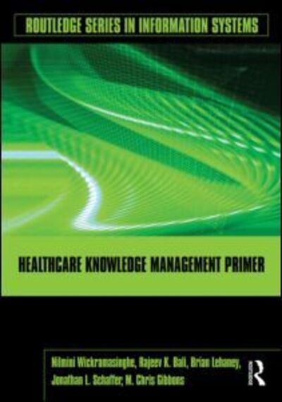 Cover for Wickramasinghe, Nilmini (Illinois Institute of Technology, USA) · Healthcare Knowledge Management Primer - Routledge Series in Information Systems (Hardcover Book) (2009)