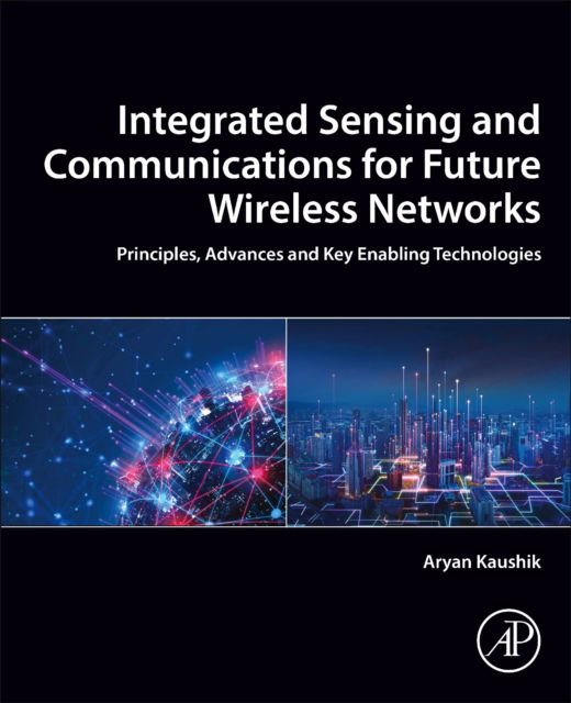 Integrated Sensing and Communications for Future Wireless Networks: Principles, Advances and Key Enabling Technologies (Paperback Book) (2024)