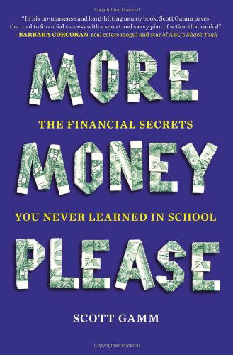 Cover for Scott Gamm · More Money, Please: The Financial Secrets You Never Learned in School (Paperback Book) (2013)