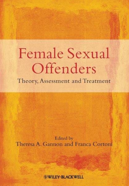 Cover for T Gannon · Female Sexual Offenders: Theory, Assessment and Treatment (Paperback Book) (2010)