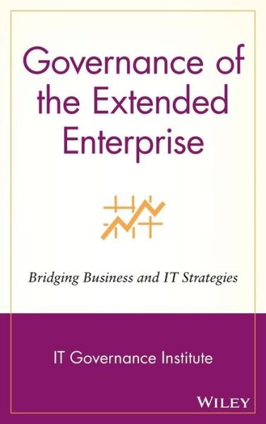 Cover for IT Governance Institute · Governance of the Extended Enterprise: Bridging Business and IT Strategies (Innbunden bok) (2005)