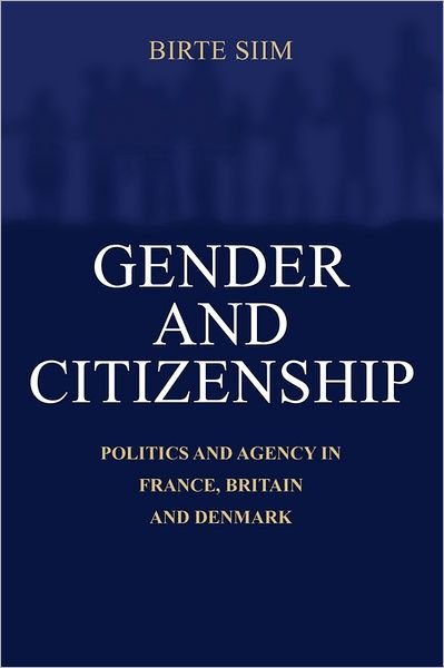 Cover for Siim, Birte (Aalborg University, Denmark) · Gender and Citizenship: Politics and Agency in France, Britain and Denmark (Paperback Bog) (2000)