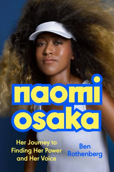 Cover for Ben Rothenberg · Naomi Osaka: Her Journey to Finding Her Power and Her Voice (Hardcover Book) (2024)