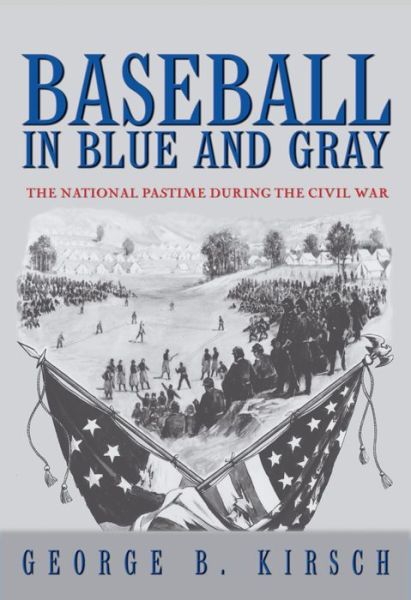Cover for George B. Kirsch · Baseball in Blue and Gray: The National Pastime during the Civil War (Paperback Book) (2007)