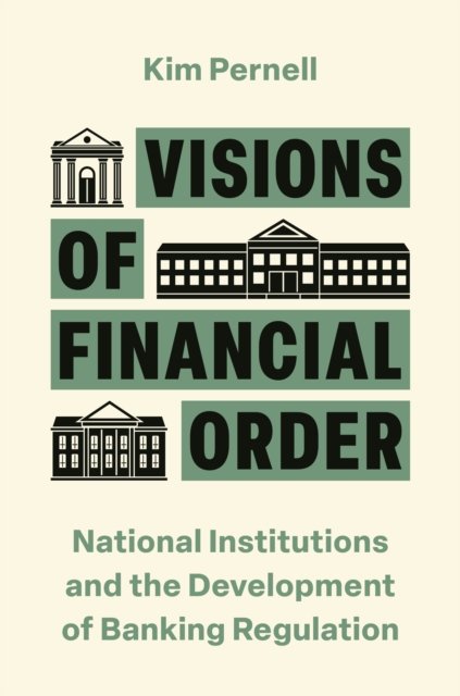 Kim Pernell · Visions of Financial Order: National Institutions and the Development of Banking Regulation - Princeton Studies in Global and Comparative Sociology (Paperback Book) (2024)