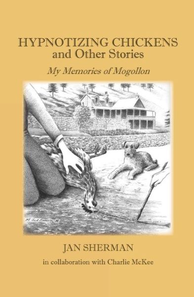 Hypnotizing Chickens and Other Stories - Jan Sherman - Books - Peckin' Order Press LLC - 9780692964439 - August 10, 2016